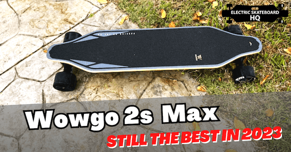 A Year Later – why the Wowgo 2s Max is still the best entry-level electric skateboard in 2023 - WOWGO BOARD
