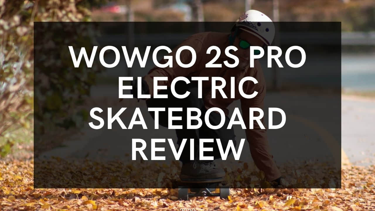WowGo 2S Pro--Electric Skateboard Review - WOWGO BOARD
