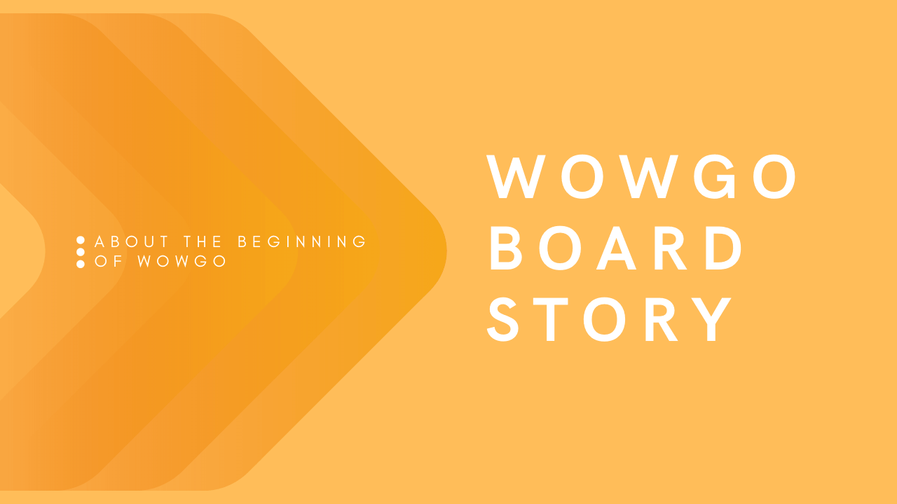 WowGo Board Story - WOWGO BOARD